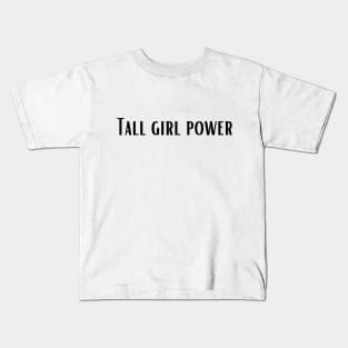 Tall girl power Kids T-Shirt